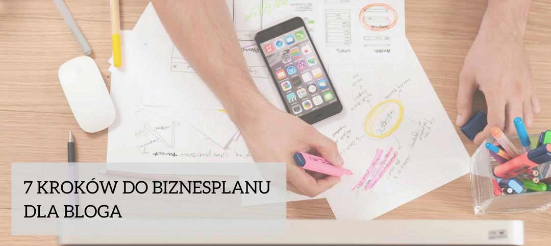 7 kroków do napisania biznesplanu dla bloga